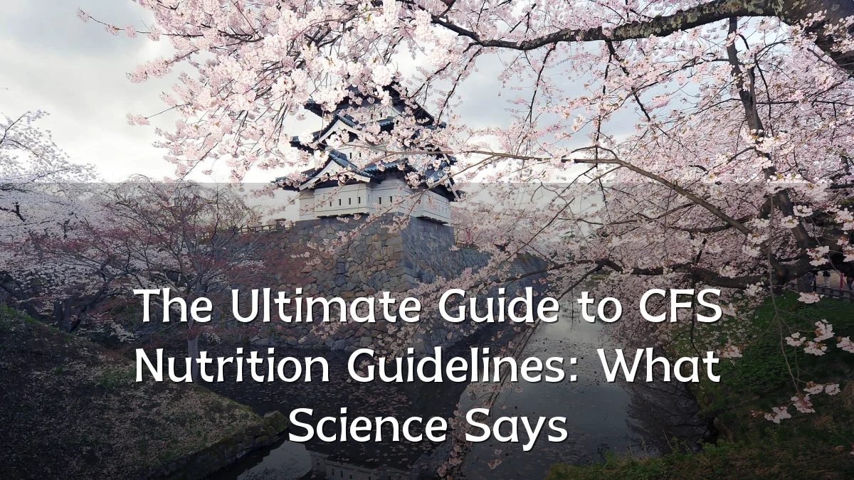 The Ultimate Guide to CFS Nutrition Guidelines: What Science Says