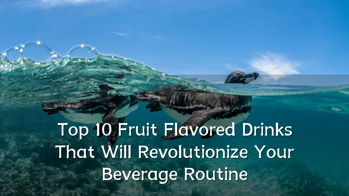 Top 10 Fruit Flavored Drinks That Will Revolutionize Your Beverage Routine