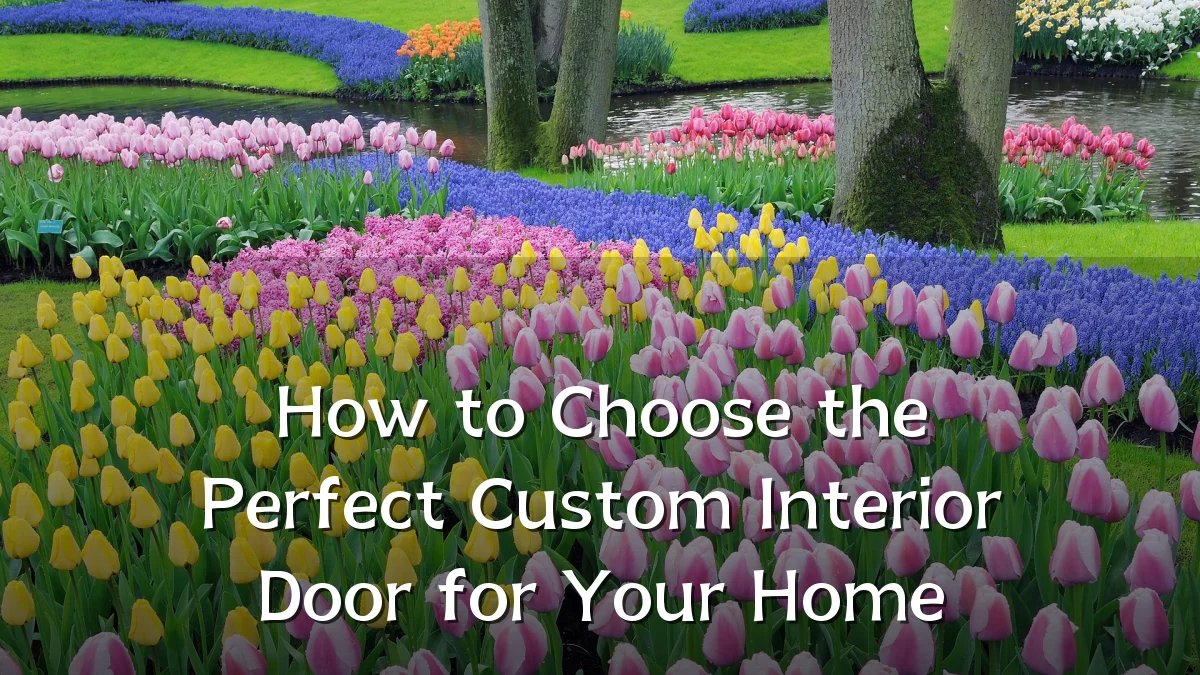 How to Choose the Perfect Custom Interior Door for Your Home