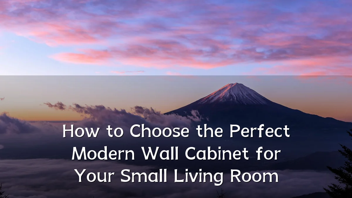 How to Choose the Perfect Modern Wall Cabinet for Your Small Living Room