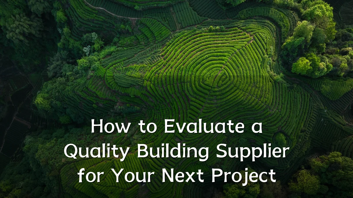 How to Evaluate a Quality Building Supplier for Your Next Project