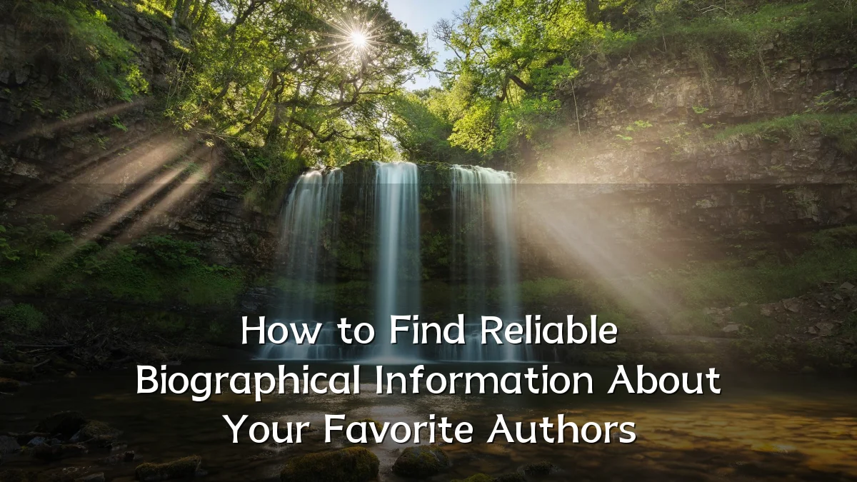 How to Find Reliable Biographical Information About Your Favorite Authors