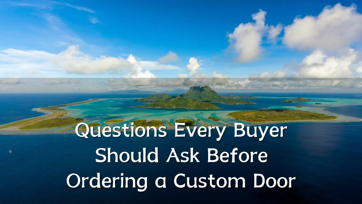 Questions Every Buyer Should Ask Before Ordering a Custom Door