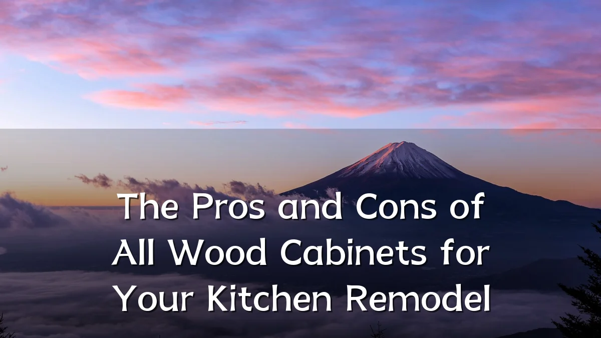 The Pros and Cons of All Wood Cabinets for Your Kitchen Remodel
