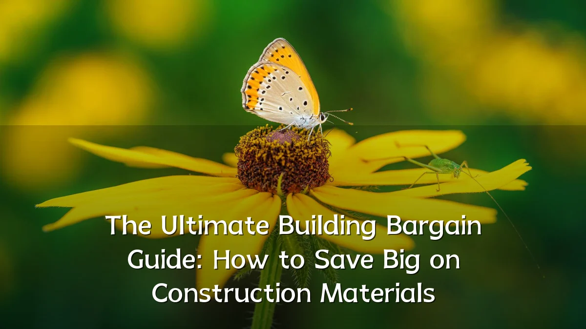 The Ultimate Building Bargain Guide: How to Save Big on Construction Materials