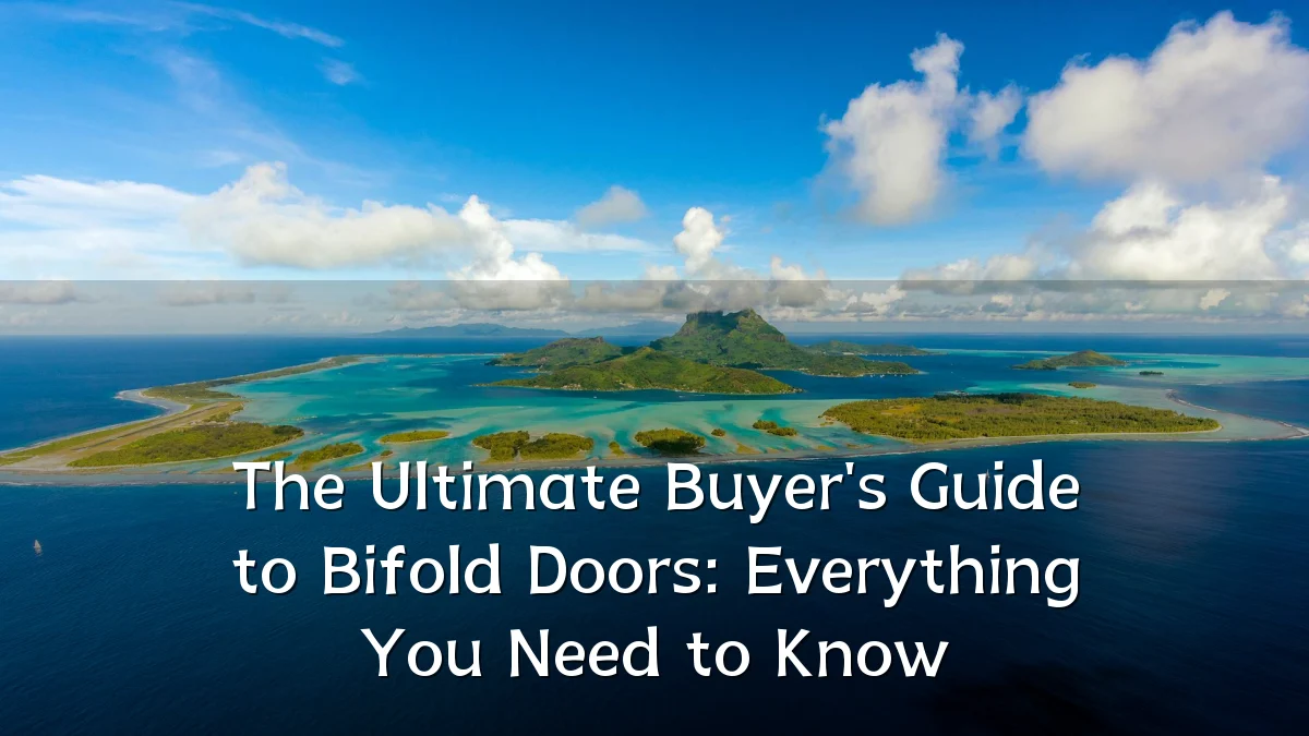 The Ultimate Buyer's Guide to Bifold Doors: Everything You Need to Know