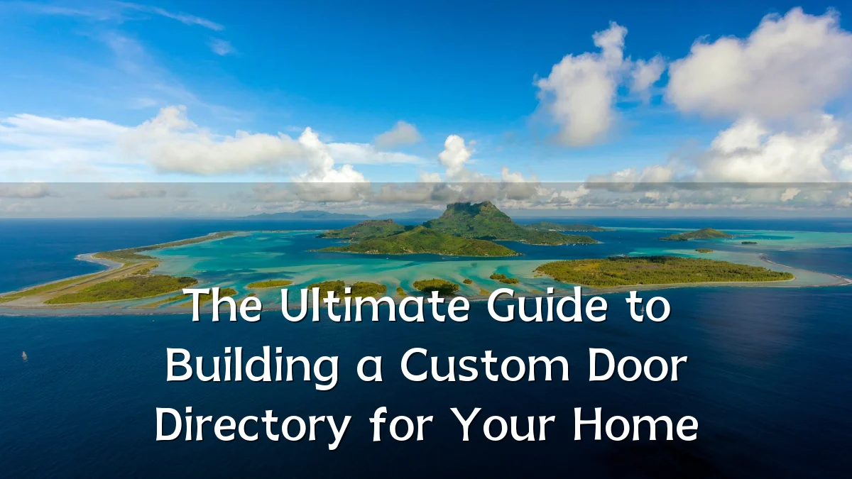 The Ultimate Guide to Building a Custom Door Directory for Your Home