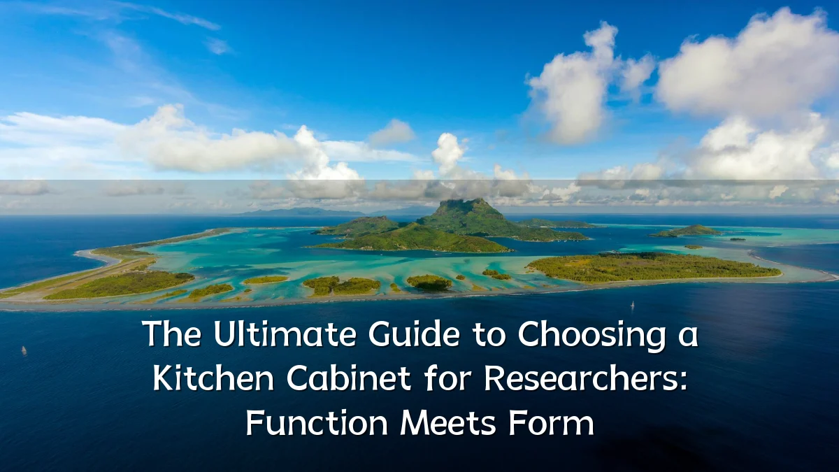 The Ultimate Guide to Choosing a Kitchen Cabinet for Researchers: Function Meets Form