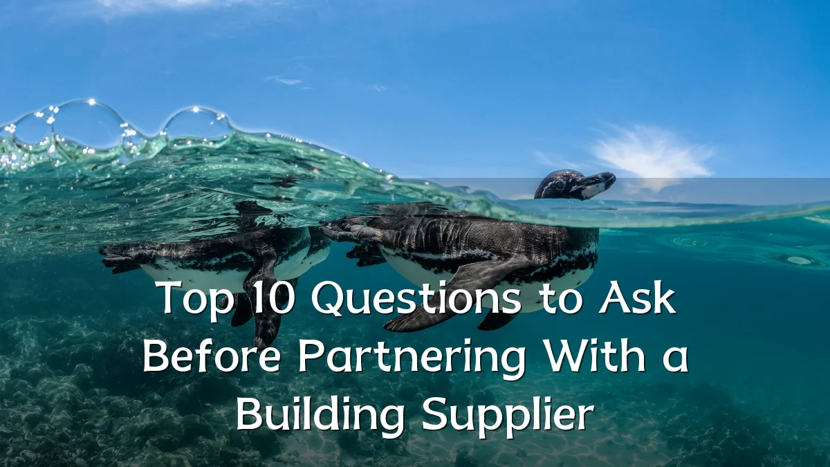 Top 10 Questions to Ask Before Partnering With a Building Supplier