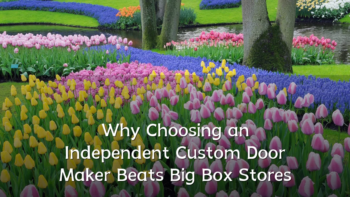 Why Choosing an Independent Custom Door Maker Beats Big Box Stores