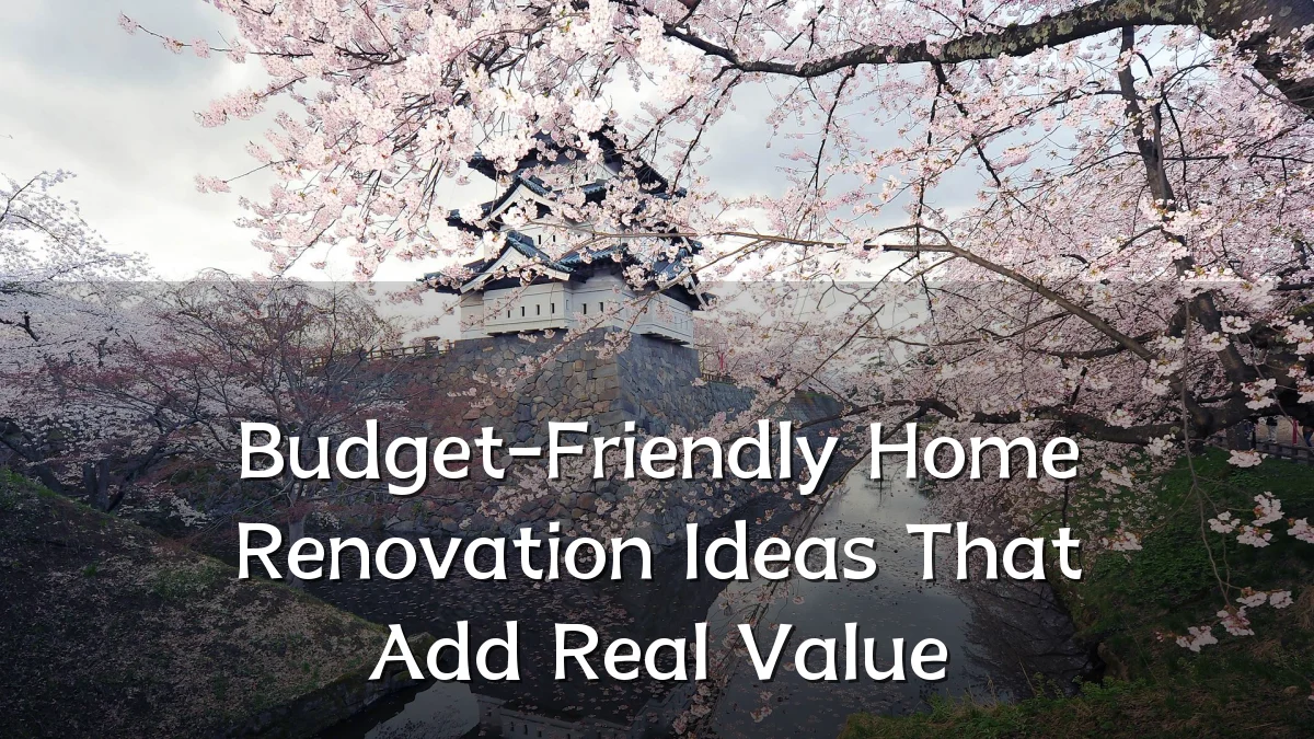 Budget-Friendly Home Renovation Ideas That Add Real Value