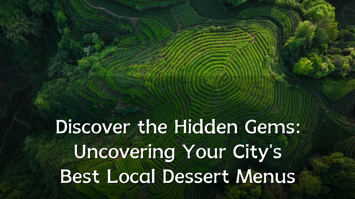 Discover the Hidden Gems: Uncovering Your City's Best Local Dessert Menus