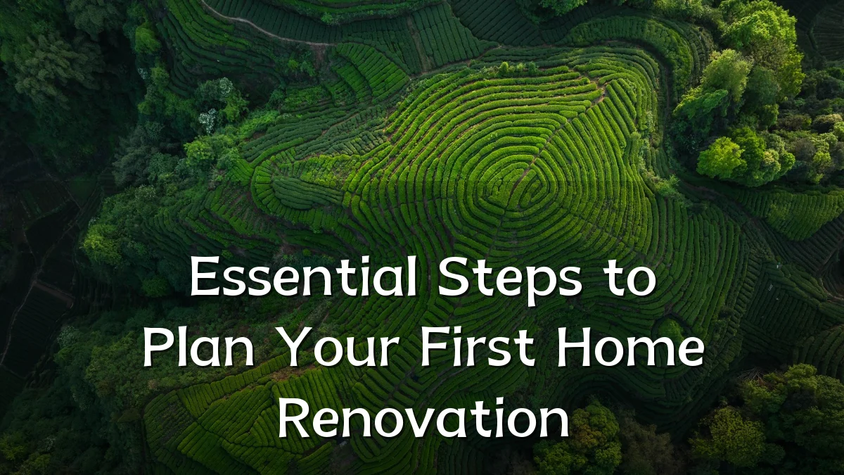 Essential Steps to Plan Your First Home Renovation