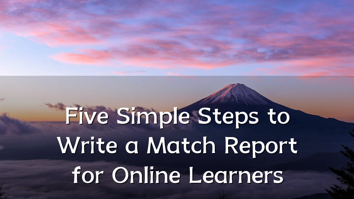 Five Simple Steps to Write a Match Report for Online Learners