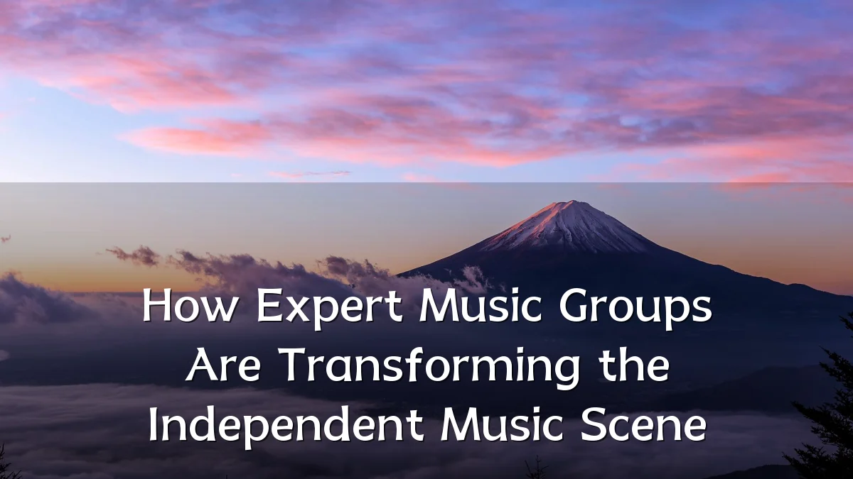 How Expert Music Groups Are Transforming the Independent Music Scene