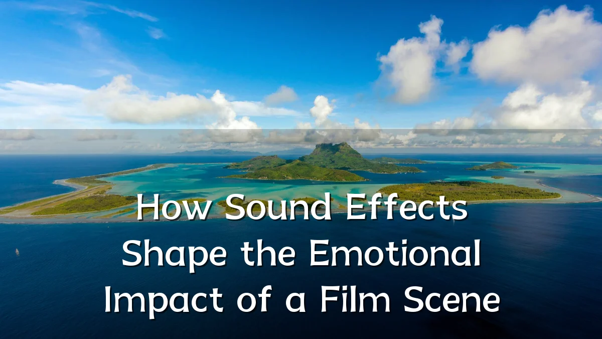 How Sound Effects Shape the Emotional Impact of a Film Scene