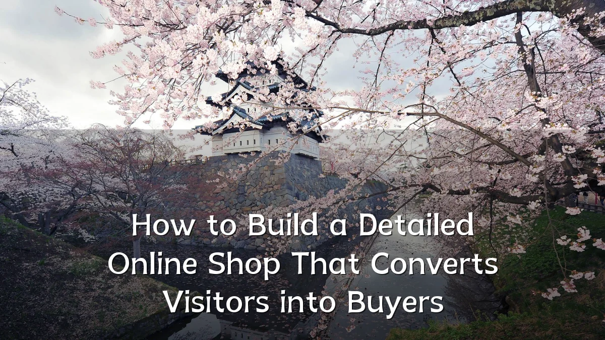 How to Build a Detailed Online Shop That Converts Visitors into Buyers
