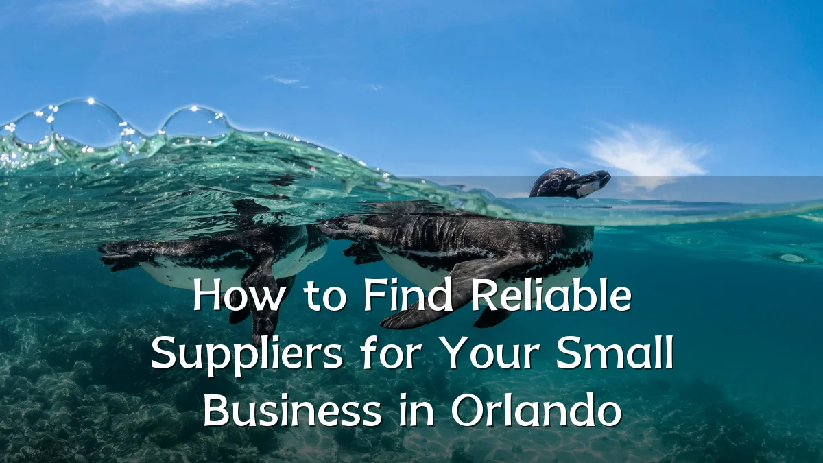 How to Find Reliable Suppliers for Your Small Business in Orlando