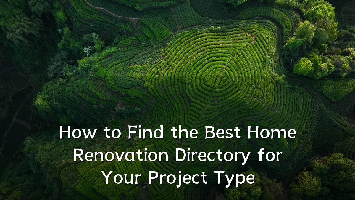 How to Find the Best Home Renovation Directory for Your Project Type