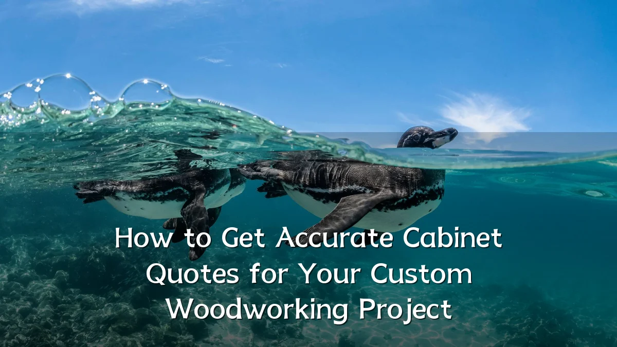 How to Get Accurate Cabinet Quotes for Your Custom Woodworking Project