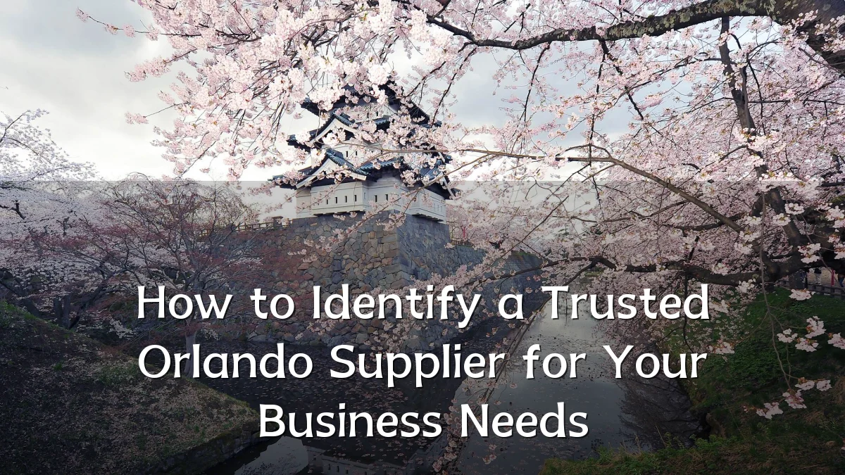 How to Identify a Trusted Orlando Supplier for Your Business Needs