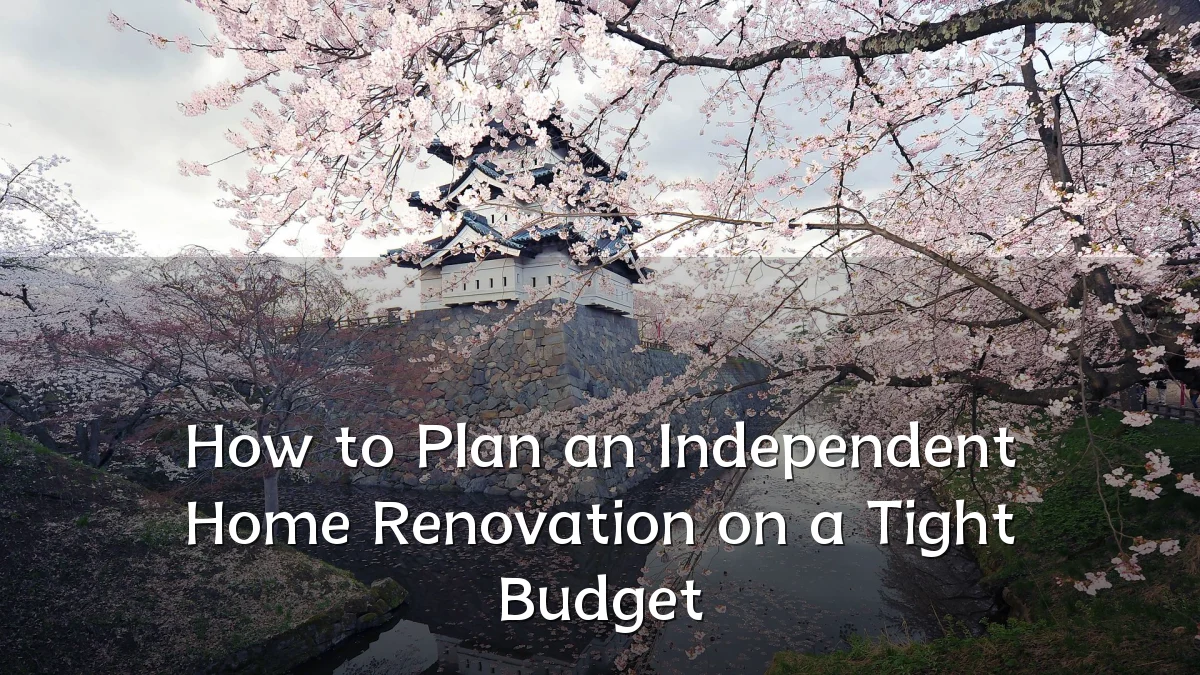 How to Plan an Independent Home Renovation on a Tight Budget