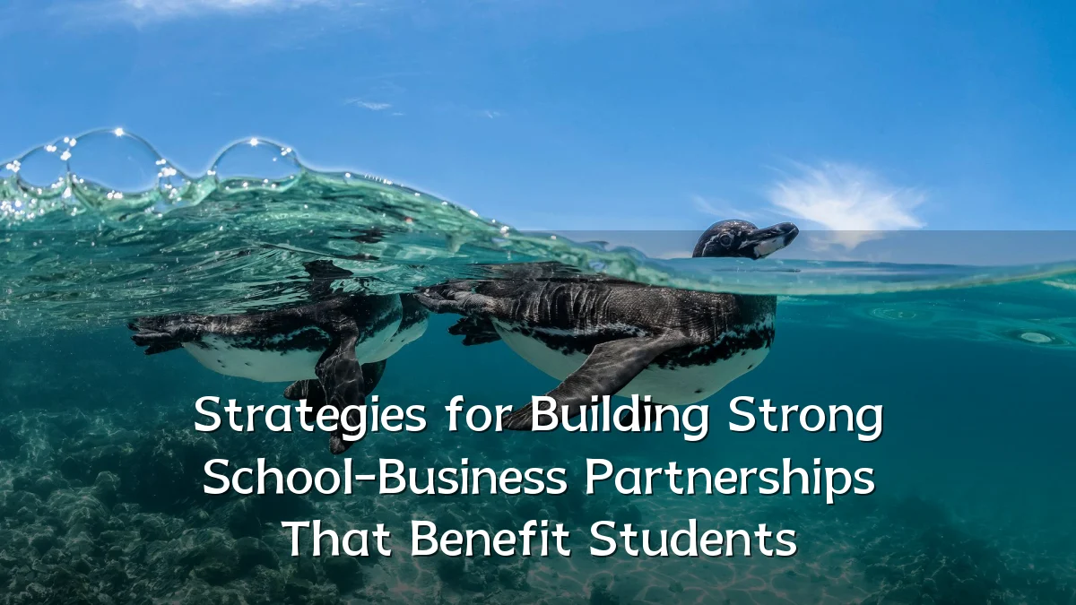 Strategies for Building Strong School-Business Partnerships That Benefit Students