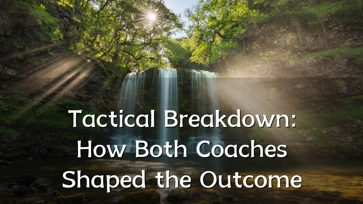 Tactical Breakdown: How Both Coaches Shaped the Outcome