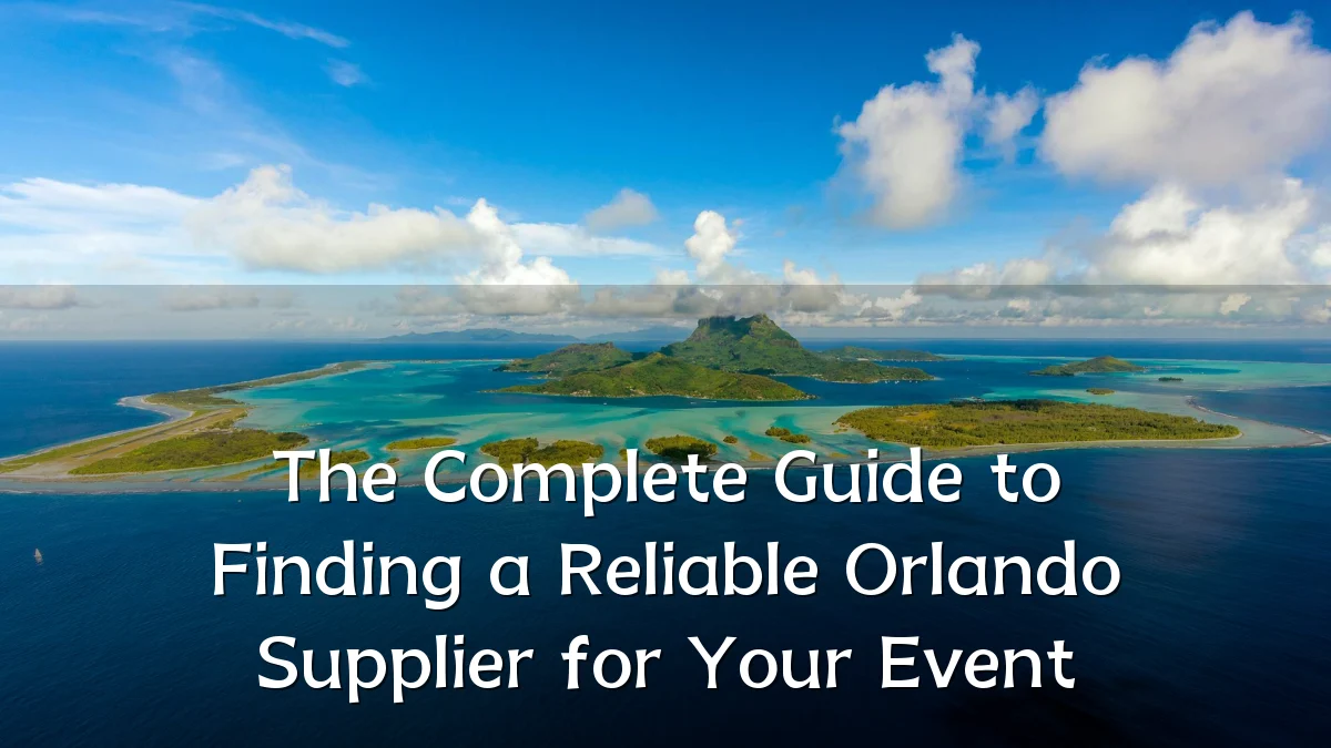 The Complete Guide to Finding a Reliable Orlando Supplier for Your Event