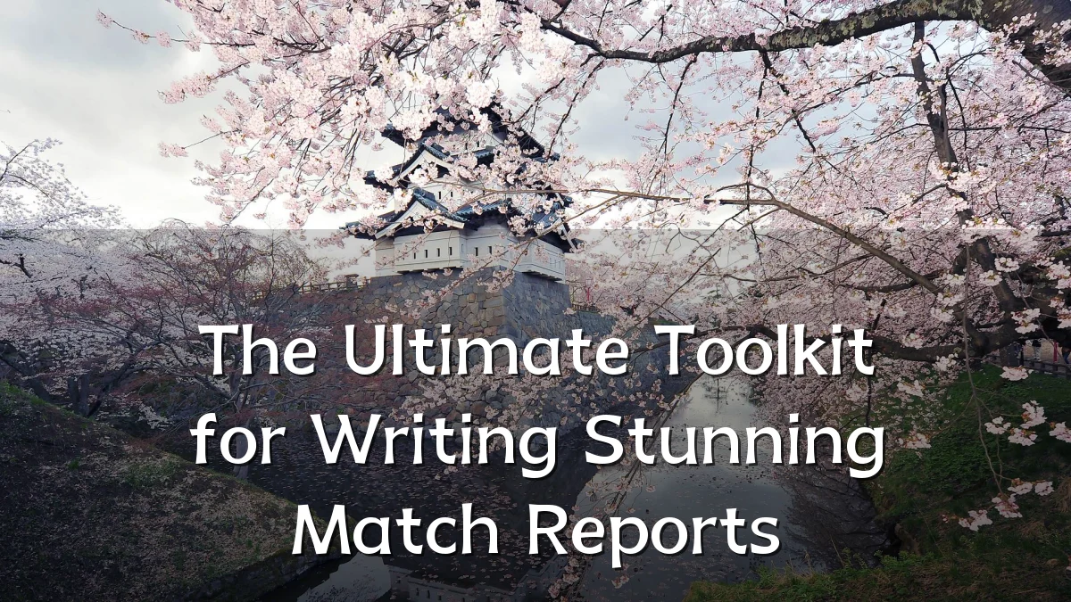 The Ultimate Toolkit for Writing Stunning Match Reports