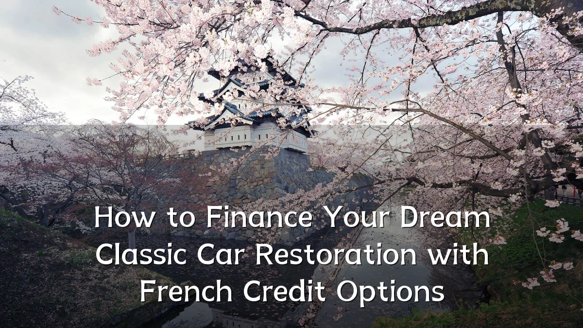 How to Finance Your Dream Classic Car Restoration with French Credit Options