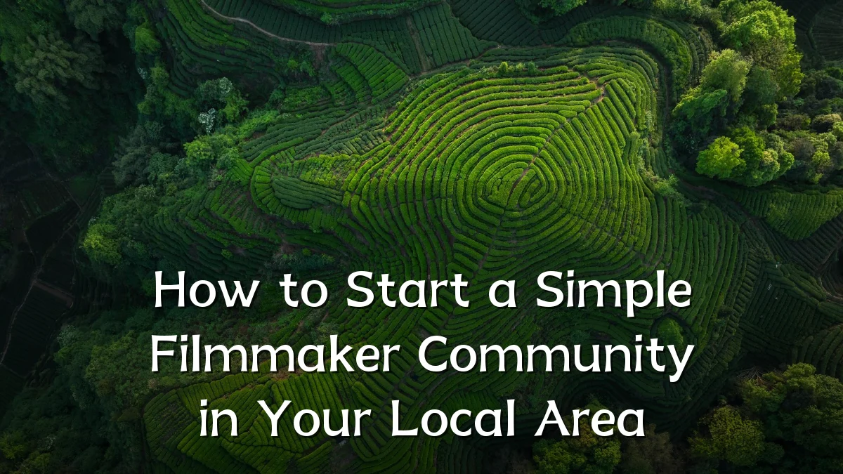 How to Start a Simple Filmmaker Community in Your Local Area