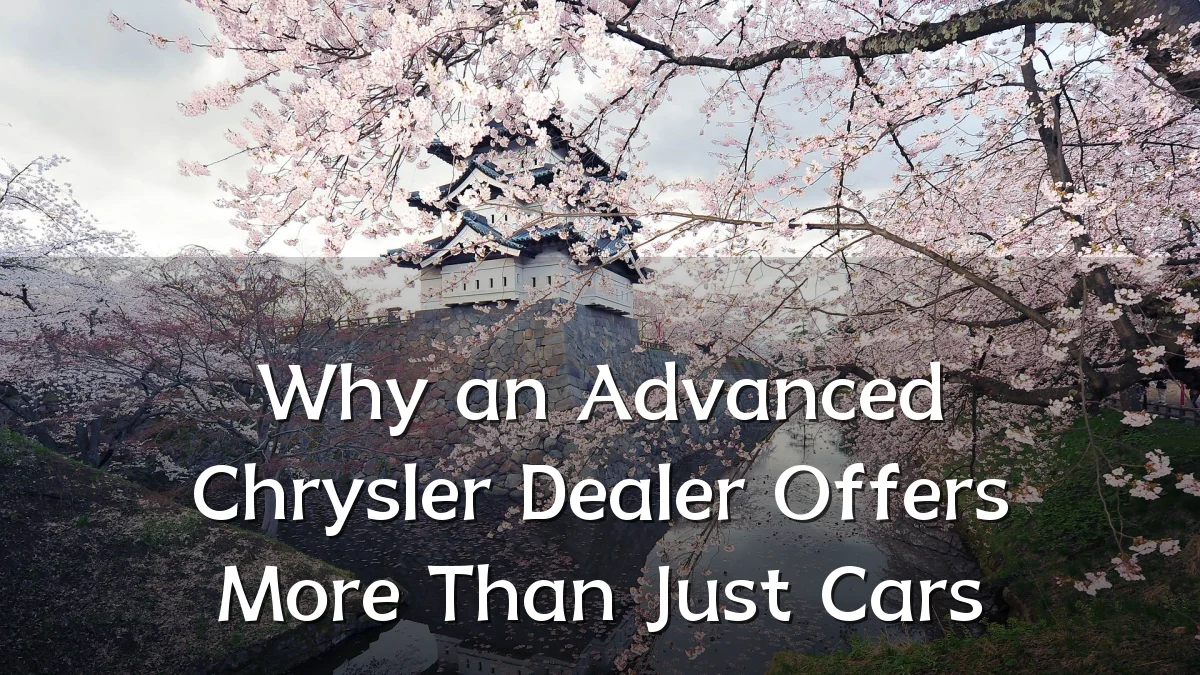 Why an Advanced Chrysler Dealer Offers More Than Just Cars