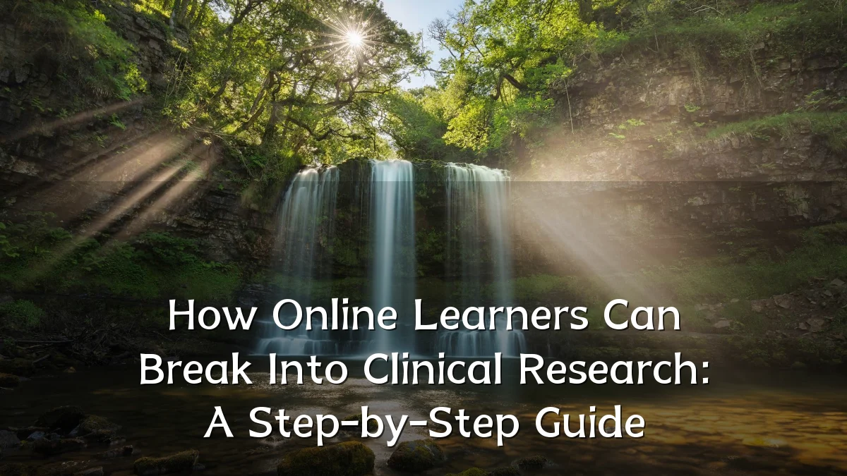 How Online Learners Can Break Into Clinical Research: A Step-by-Step Guide
