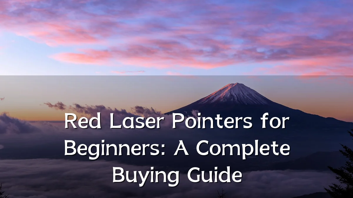 Red Laser Pointers for Beginners: A Complete Buying Guide